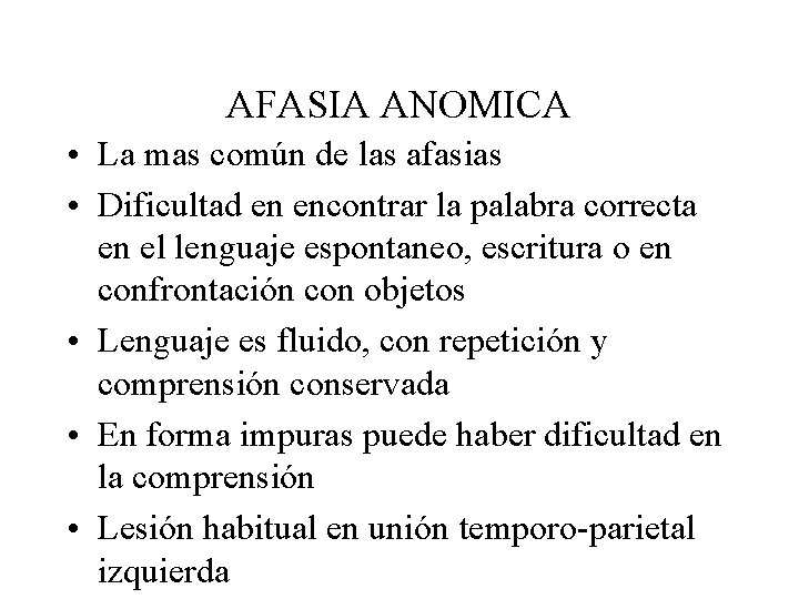 AFASIA ANOMICA • La mas común de las afasias • Dificultad en encontrar la