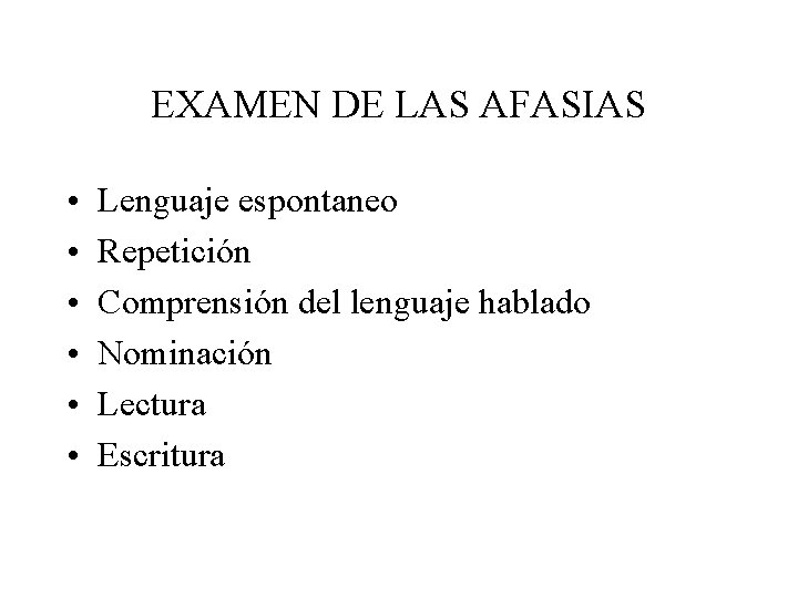 EXAMEN DE LAS AFASIAS • • • Lenguaje espontaneo Repetición Comprensión del lenguaje hablado