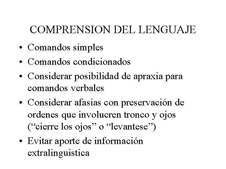 COMPRENSION DEL LENGUAJE • Comandos simples • Comandos condicionados • Considerar posibilidad de apraxia