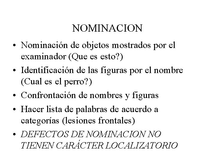 NOMINACION • Nominación de objetos mostrados por el examinador (Que es esto? ) •