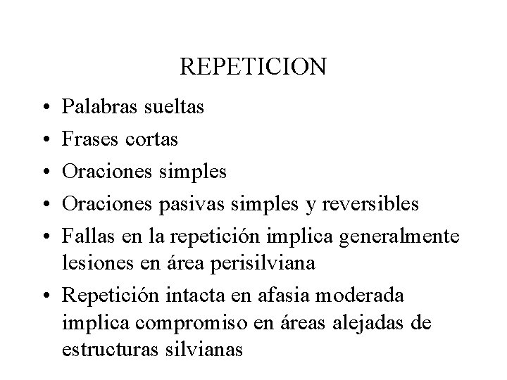 REPETICION • • • Palabras sueltas Frases cortas Oraciones simples Oraciones pasivas simples y