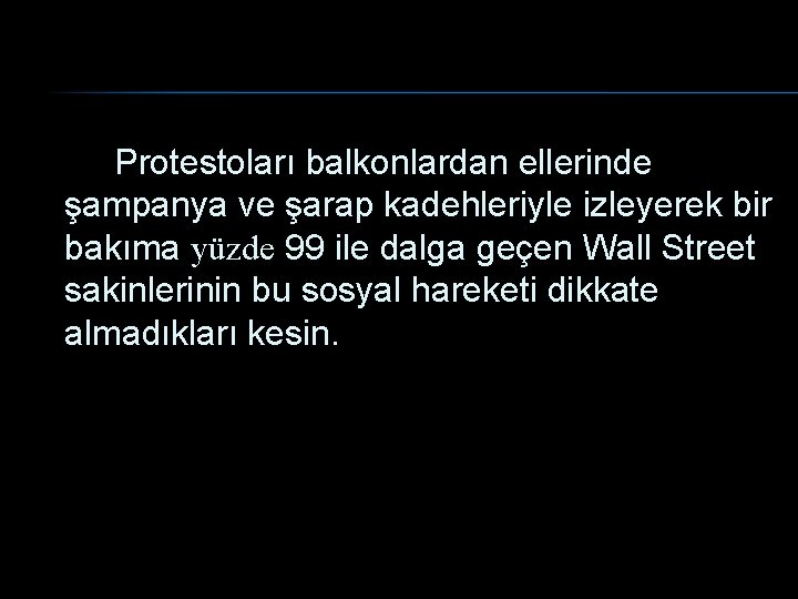 Protestoları balkonlardan ellerinde şampanya ve şarap kadehleriyle izleyerek bir bakıma yüzde 99 ile dalga