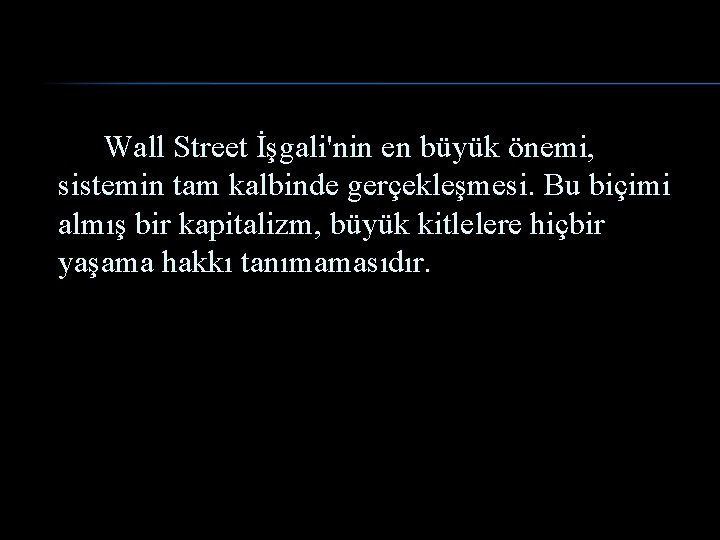 Wall Street İşgali'nin en büyük önemi, sistemin tam kalbinde gerçekleşmesi. Bu biçimi almış bir