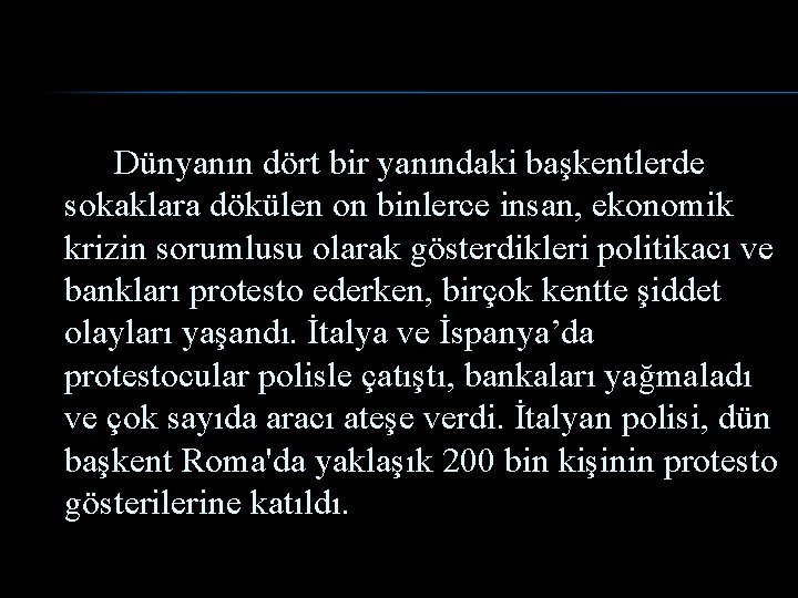 Dünyanın dört bir yanındaki başkentlerde sokaklara dökülen on binlerce insan, ekonomik krizin sorumlusu olarak