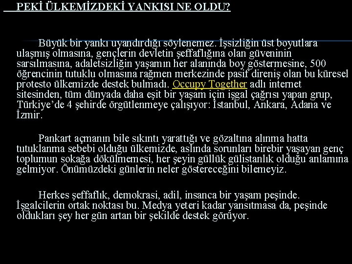 PEKİ ÜLKEMİZDEKİ YANKISI NE OLDU? Büyük bir yankı uyandırdığı söylenemez. İşsizliğin üst boyutlara ulaşmış