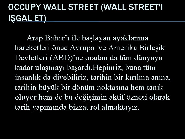 OCCUPY WALL STREET (WALL STREET'I IŞGAL ET) Arap Bahar’ı ile başlayan ayaklanma hareketleri önce