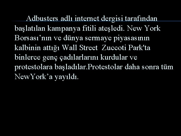 Adbusters adlı internet dergisi tarafından başlatılan kampanya fitili ateşledi. New York Borsası’nın ve dünya