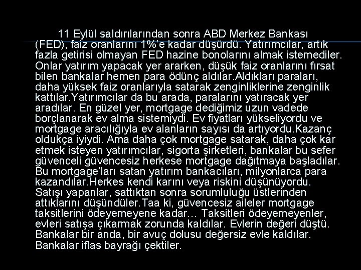11 Eylül saldırılarından sonra ABD Merkez Bankası (FED), faiz oranlarını 1%’e kadar düşürdü. Yatırımcılar,