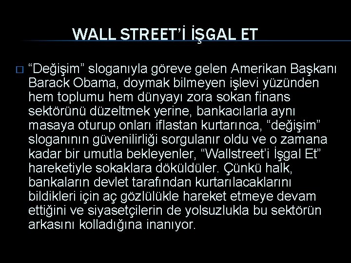 WALL STREET’İ İŞGAL ET � “Değişim” sloganıyla göreve gelen Amerikan Başkanı Barack Obama, doymak