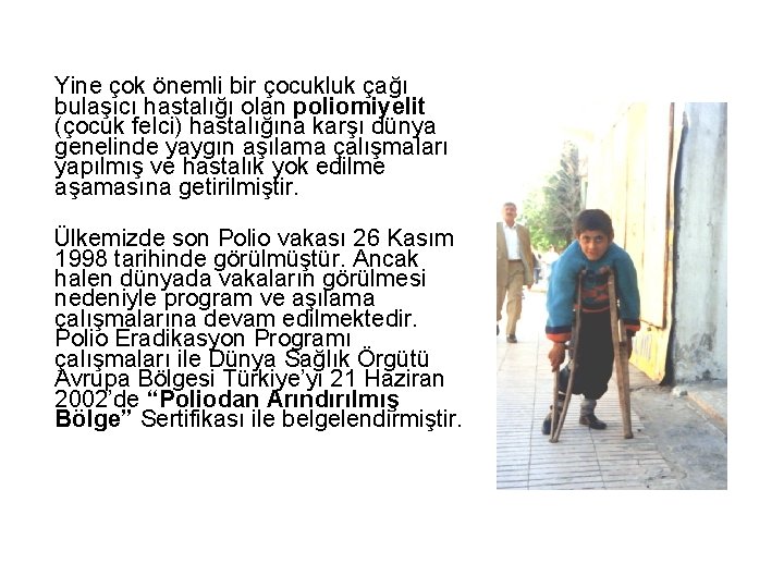 Yine çok önemli bir çocukluk çağı bulaşıcı hastalığı olan poliomiyelit (çocuk felci) hastalığına karşı