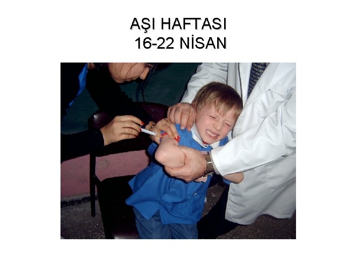AŞI HAFTASI 16 -22 NİSAN 