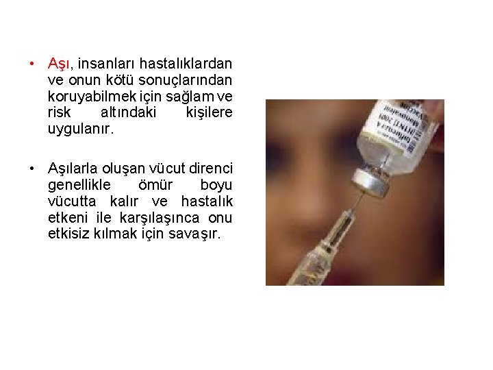  • Aşı, insanları hastalıklardan ve onun kötü sonuçlarından koruyabilmek için sağlam ve risk