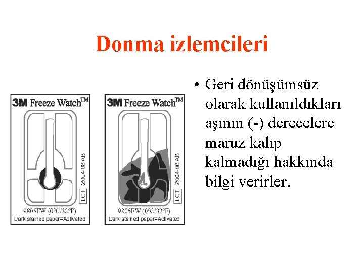 Donma izlemcileri • Geri dönüşümsüz olarak kullanıldıkları aşının (-) derecelere maruz kalıp kalmadığı hakkında