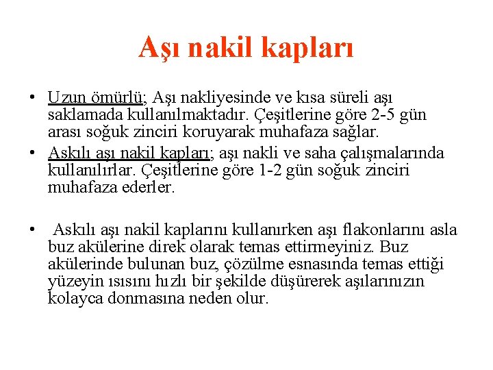 Aşı nakil kapları • Uzun ömürlü; Aşı nakliyesinde ve kısa süreli aşı saklamada kullanılmaktadır.