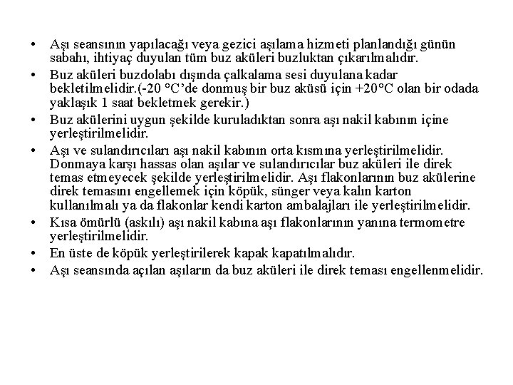  • Aşı seansının yapılacağı veya gezici aşılama hizmeti planlandığı günün sabahı, ihtiyaç duyulan