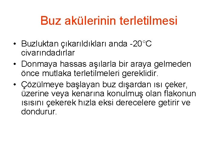 Buz akülerinin terletilmesi • Buzluktan çıkarıldıkları anda -20°C civarındadırlar • Donmaya hassas aşılarla bir