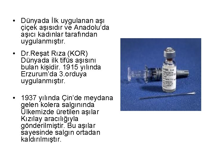  • Dünyada İlk uygulanan aşı çiçek aşısıdır ve Anadolu’da aşıcı kadınlar tarafından uygulanmıştır.