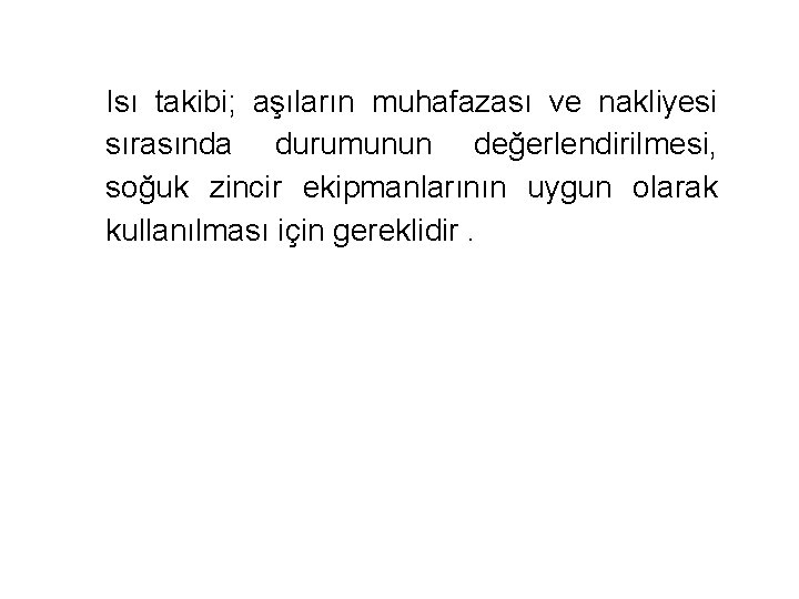 Isı takibi; aşıların muhafazası ve nakliyesi sırasında durumunun değerlendirilmesi, soğuk zincir ekipmanlarının uygun olarak