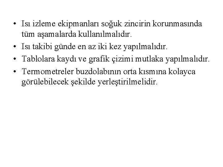  • Isı izleme ekipmanları soğuk zincirin korunmasında tüm aşamalarda kullanılmalıdır. • Isı takibi