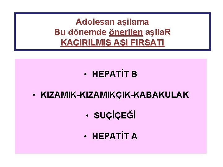 Adolesan aşilama Bu dönemde önerilen aşila. R KAÇIRILMIŞ AŞI FIRSATI • HEPATİT B •