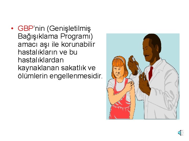  • GBP’nin (Genişletilmiş Bağışıklama Programı) amacı aşı ile korunabilir hastalıkların ve bu hastalıklardan