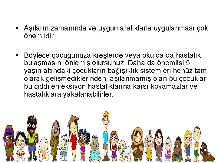  • Aşıların zamanında ve uygun aralıklarla uygulanması çok önemlidir. • Böylece çocuğunuza kreşlerde