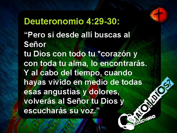 Deuteronomio 4: 29 -30: “Pero si desde allí buscas al Señor tu Dios con