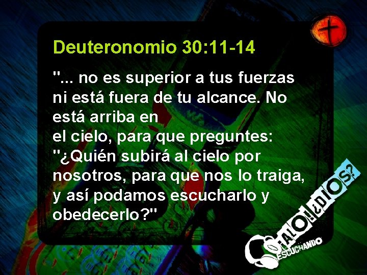 Deuteronomio 30: 11 -14 ". . . no es superior a tus fuerzas ni