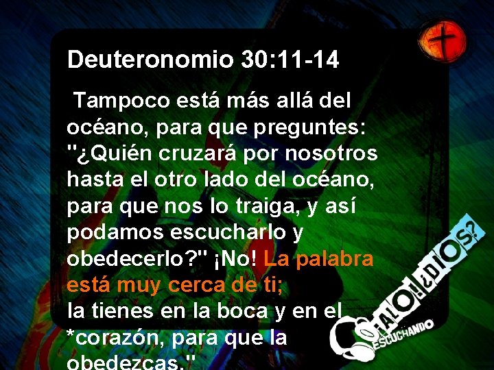 Deuteronomio 30: 11 -14 Tampoco está más allá del océano, para que preguntes: "¿Quién