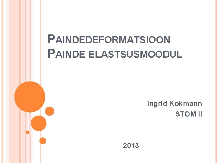 PAINDEDEFORMATSIOON PAINDE ELASTSUSMOODUL Ingrid Kokmann STOM II 2013 PAINDEDEFORMATSIOON PAINDE ELASTSUSMOODUL Ingrid Kokmann STOM II 2013