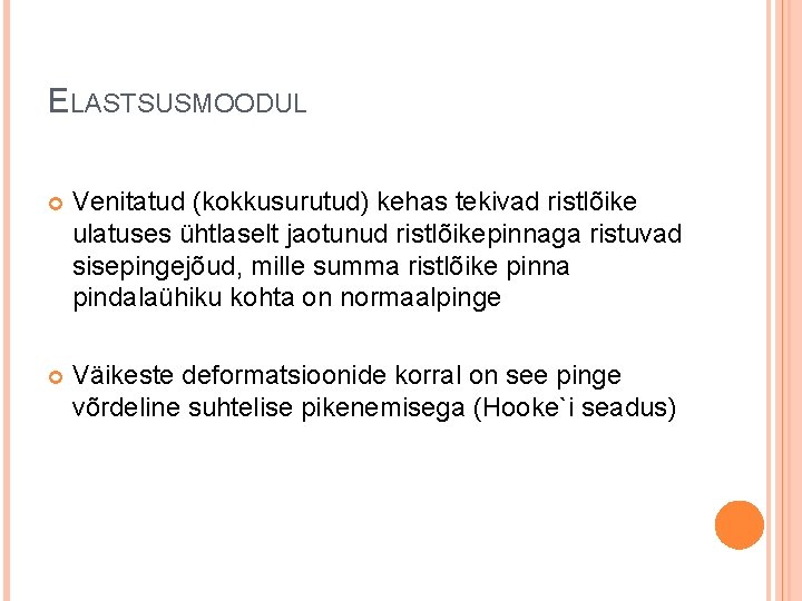 ELASTSUSMOODUL Venitatud (kokkusurutud) kehas tekivad ristlõike ulatuses ühtlaselt jaotunud ristlõikepinnaga ristuvad sisepingejõud, mille summa ELASTSUSMOODUL Venitatud (kokkusurutud) kehas tekivad ristlõike ulatuses ühtlaselt jaotunud ristlõikepinnaga ristuvad sisepingejõud, mille summa