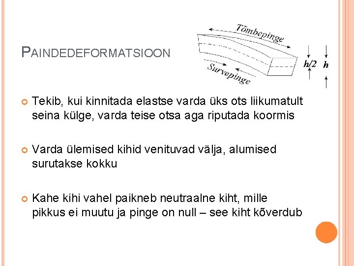 PAINDEDEFORMATSIOON Tekib, kui kinnitada elastse varda üks ots liikumatult seina külge, varda teise otsa PAINDEDEFORMATSIOON Tekib, kui kinnitada elastse varda üks ots liikumatult seina külge, varda teise otsa