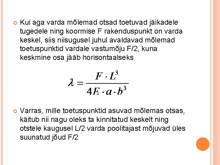 Kui aga varda mõlemad otsad toetuvad jäikadele tugedele ning koormise F rakenduspunkt on Kui aga varda mõlemad otsad toetuvad jäikadele tugedele ning koormise F rakenduspunkt on