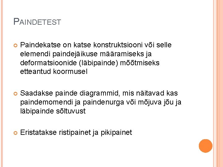 PAINDETEST Paindekatse on katse konstruktsiooni või selle elemendi paindejäikuse määramiseks ja deformatsioonide (läbipainde) mõõtmiseks PAINDETEST Paindekatse on katse konstruktsiooni või selle elemendi paindejäikuse määramiseks ja deformatsioonide (läbipainde) mõõtmiseks