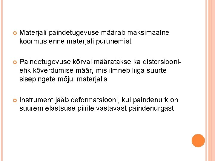 Materjali paindetugevuse määrab maksimaalne koormus enne materjali purunemist Paindetugevuse kõrval määratakse ka distorsiooniehk Materjali paindetugevuse määrab maksimaalne koormus enne materjali purunemist Paindetugevuse kõrval määratakse ka distorsiooniehk