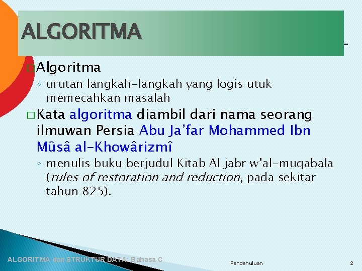 ALGORITMA � Algoritma ◦ urutan langkah-langkah yang logis utuk memecahkan masalah � Kata algoritma