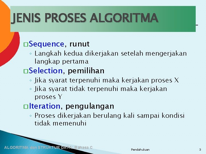 JENIS PROSES ALGORITMA � Sequence, runut ◦ Langkah kedua dikerjakan setelah mengerjakan langkap pertama