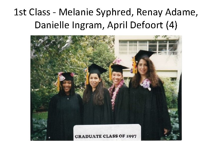 1 st Class - Melanie Syphred, Renay Adame, Danielle Ingram, April Defoort (4) 