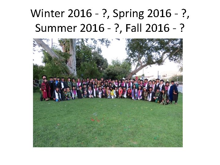 Winter 2016 - ? , Spring 2016 - ? , Summer 2016 - ?