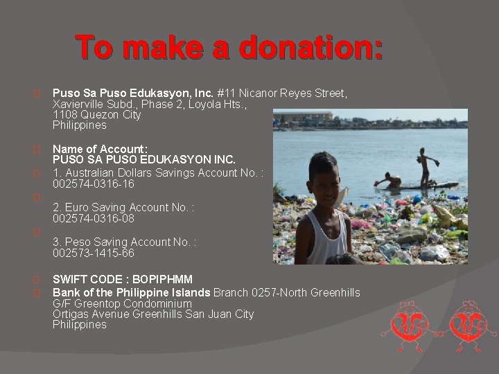 To make a donation: � Puso Sa Puso Edukasyon, Inc. #11 Nicanor Reyes Street,