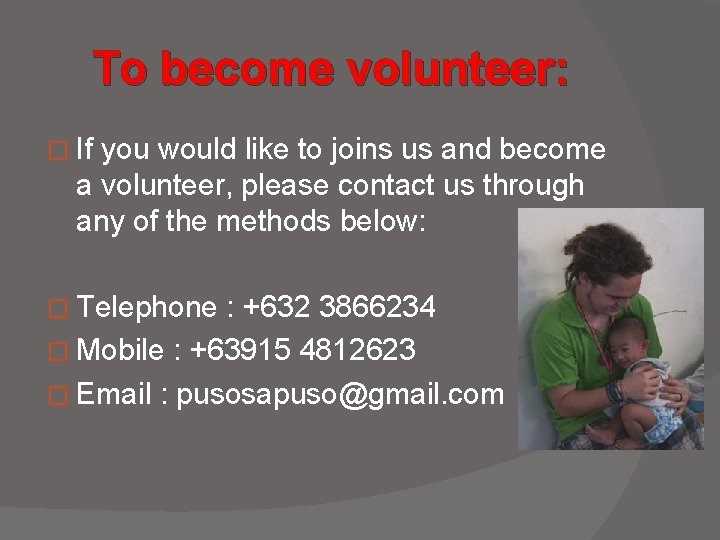 To become volunteer: � If you would like to joins us and become a