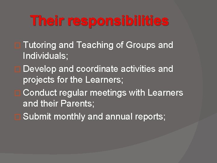 Their responsibilities � Tutoring and Teaching of Groups and Individuals; � Develop and coordinate