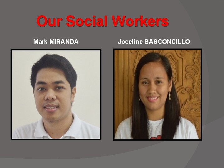 Our Social Workers Mark MIRANDA Joceline BASCONCILLO 