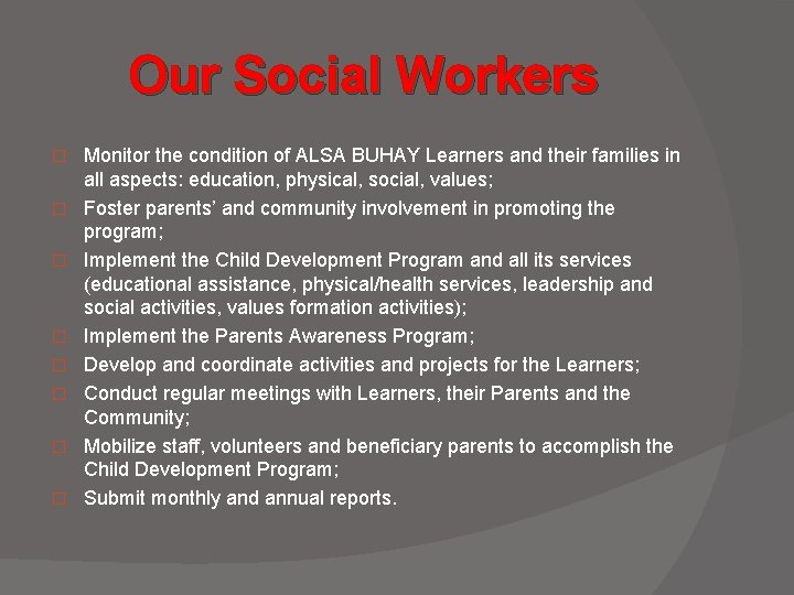 Our Social Workers � � � � Monitor the condition of ALSA BUHAY Learners