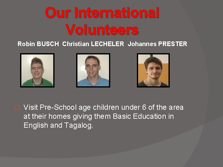 Our International Volunteers Robin BUSCH Christian LECHELER Johannes PRESTER � Visit Pre-School age children