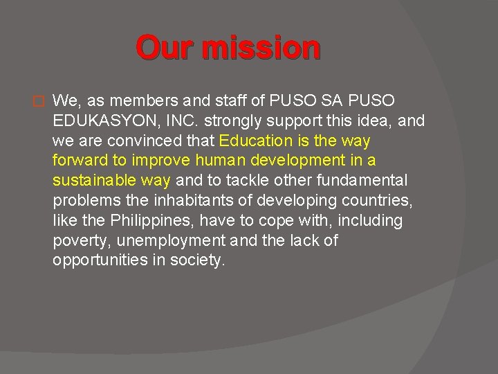 Our mission � We, as members and staff of PUSO SA PUSO EDUKASYON, INC.