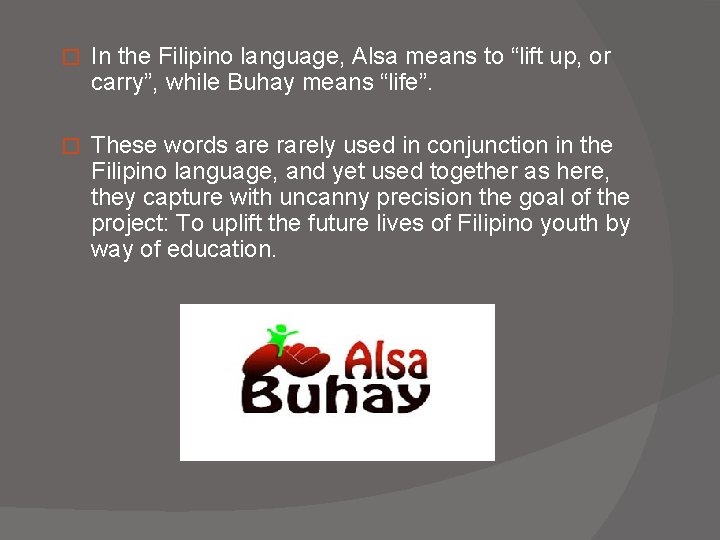 � In the Filipino language, Alsa means to “lift up, or carry”, while Buhay