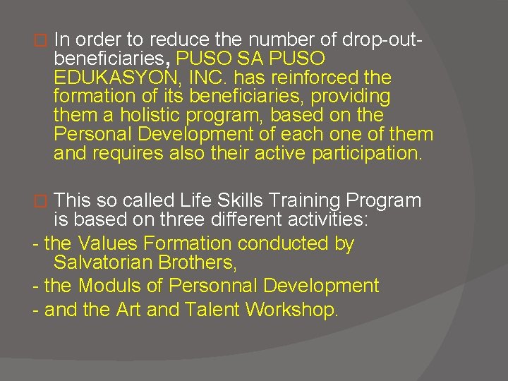 � In order to reduce the number of drop-outbeneficiaries, PUSO SA PUSO EDUKASYON, INC.