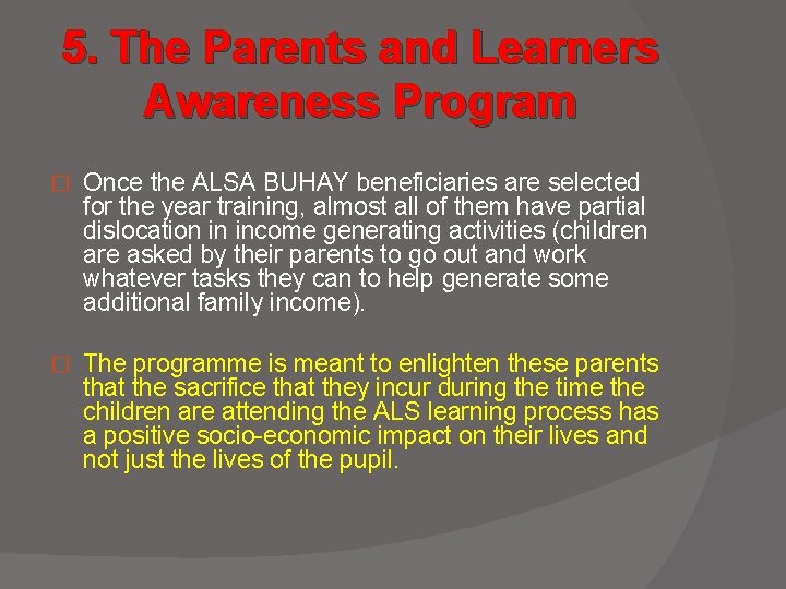 5. The Parents and Learners Awareness Program � Once the ALSA BUHAY beneficiaries are