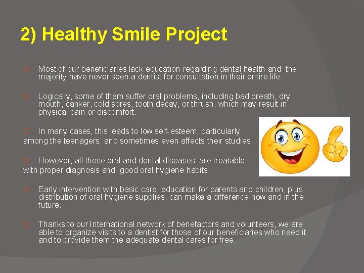 2) Healthy Smile Project � Most of our beneficiaries lack education regarding dental health